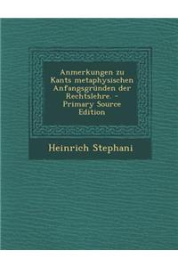 Anmerkungen Zu Kants Metaphysischen Anfangsgrunden Der Rechtslehre.