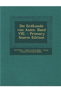 Die Erdkunde Von Asien. Band VIII. - Primary Source Edition