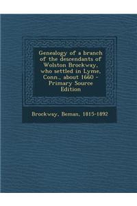 Genealogy of a Branch of the Descendants of Wolston Brockway, Who Settled in Lyme, Conn., about 1660
