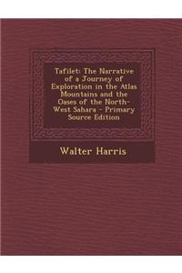 Tafilet: The Narrative of a Journey of Exploration in the Atlas Mountains and the Oases of the North-West Sahara