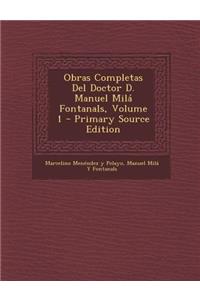 Obras Completas del Doctor D. Manuel Mila Fontanals, Volume 1 - Primary Source Edition