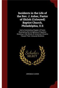 Incidents in the Life of the Rev. J. Asher, Pastor of Shiloh (Coloured) Baptist Church, Philadelphia, U.S