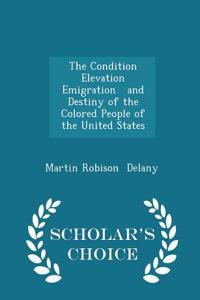 Condition Elevation Emigration and Destiny of the Colored People of the United States - Scholar's Choice Edition
