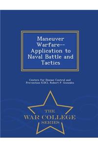 Maneuver Warfare--Application to Naval Battle and Tactics - War College Series