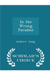 In the Wrong Paradise - Scholar's Choice Edition