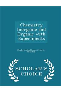 Chemistry Inorganic and Organic with Experiments - Scholar's Choice Edition