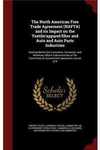 The North American Free Trade Agreement (Nafta) and Its Impact on the Textile/Apparel/Fiber and Auto and Auto Parts Industries