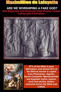 ARE WE WORSHIPING A FAKE GOD? How Babylonian and Phoenician Gods Became Yahweh and the God of Christians