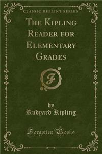 The Kipling Reader for Elementary Grades (Classic Reprint)