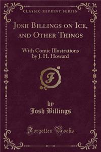 Josh Billings on Ice, and Other Things