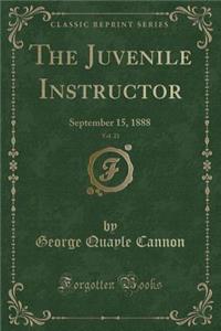 The Juvenile Instructor, Vol. 23: September 15, 1888 (Classic Reprint)