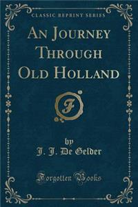An Journey Through Old Holland (Classic Reprint)
