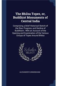 The Bhilsa Topes, or, Buddhist Monuments of Central India