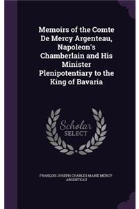 Memoirs of the Comte De Mercy Argenteau, Napoleon's Chamberlain and His Minister Plenipotentiary to the King of Bavaria