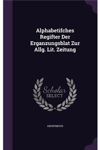 Alphabetifches Regifter Der Erganzungsblat Zur Allg. Lit. Zeitung