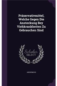 Praservativmittel, Welche Gegen Die Ansteckung Bey Viehkrankheiten Zu Gebrauchen Sind