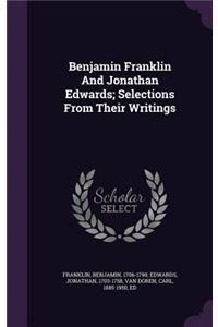 Benjamin Franklin And Jonathan Edwards; Selections From Their Writings
