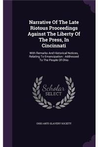 Narrative Of The Late Riotous Proceedings Against The Liberty Of The Press, In Cincinnati