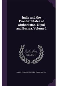 India and the Frontier States of Afghanistan, Nipal and Burma, Volume 1