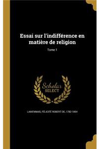 Essai sur l'indifférence en matière de religion; Tome 1