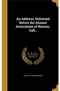 Address, Delivered Before the Alumni Association of Nassau-hall..