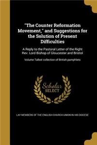 The Counter Reformation Movement, and Suggestions for the Solution of Present Difficulties