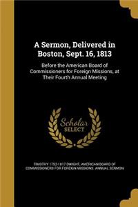 A Sermon, Delivered in Boston, Sept. 16, 1813