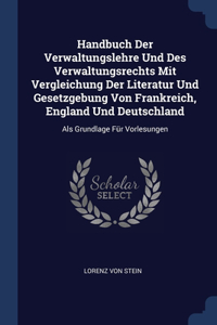 Handbuch Der Verwaltungslehre Und Des Verwaltungsrechts Mit Vergleichung Der Literatur Und Gesetzgebung Von Frankreich, England Und Deutschland