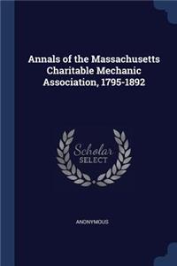 Annals of the Massachusetts Charitable Mechanic Association, 1795-1892