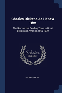 Charles Dickens As I Knew Him