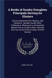 A Booke of Sundry Draughtes Principaly Serving for Glasiers