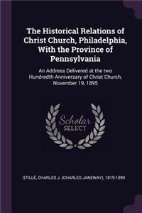 Historical Relations of Christ Church, Philadelphia, With the Province of Pennsylvania