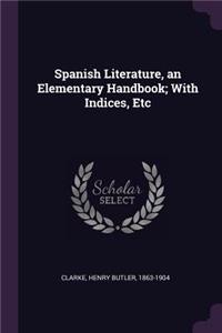 Spanish Literature, an Elementary Handbook; With Indices, Etc