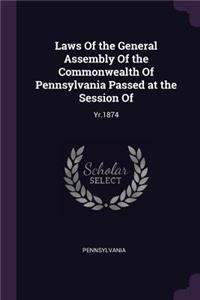 Laws Of the General Assembly Of the Commonwealth Of Pennsylvania Passed at the Session Of