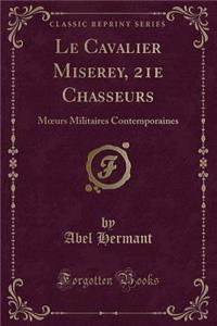 Le Cavalier Miserey, 21e Chasseurs: Moeurs Militaires Contemporaines (Classic Reprint)