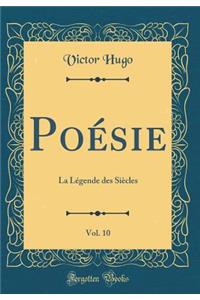 PoÃ©sie, Vol. 10: La LÃ©gende Des SiÃ¨cles (Classic Reprint)