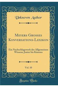 Meyers Großes Konversations-Lexikon, Vol. 10