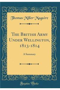 The British Army Under Wellington, 1813-1814