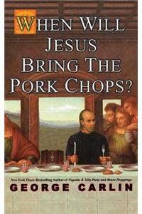 When Will Jesus Bring the Pork Chops?