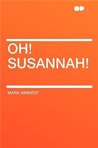 Oh! Susannah!