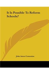 It Is Possible to Reform Schools?
