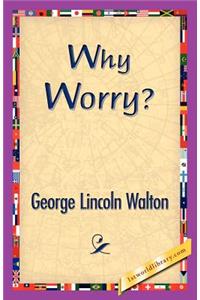 Why Worry?