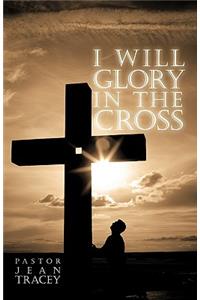 I Will Glory in the Cross