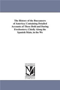 History of the Buccaneers of America; Containing Detailed Accounts of Those Bold and Daring Freebooters; Chiefly Along the Spanish Main, in the We