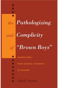Pathologizing and Complicity of Brown Boys