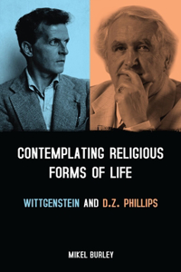 Contemplating Religious Forms of Life: Wittgenstein and D.Z. Phillips