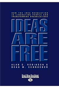 Ideas Are Free: How the Idea Revolution Is Liberating People and Transforming Organizations (Easyread Large Edition)