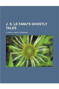 J. S. Le Fanu's Ghostly Tales Volume 3
