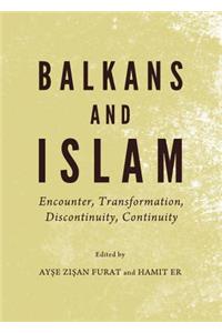 Balkans and Islam: Encounter, Transformation, Discontinuity, Continuity