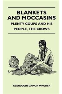 Blankets And Moccasins - Plenty Coups And His People, The Crows